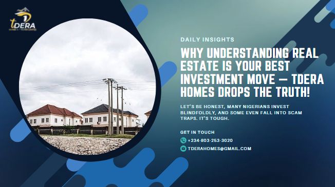 Why Understanding Real Estate is Your Best Investment Move — Tdera Homes Drops the Truth!